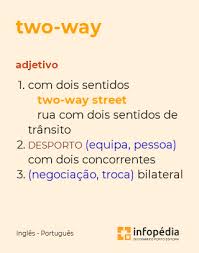 two-way | Tradução de two-way no Dicionário Infopédia de Inglês - Português