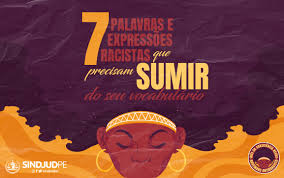 Conheça 7 palavras e expressões racistas que precisam sumir do seu vocabulário » SINDJUD-PE