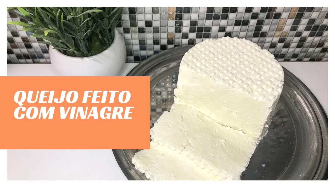 QUEIJO FEITO COM VINAGRE, ESSE NÃO TEM ERRO.