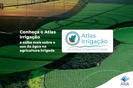 Atlas Irrigação atualiza área irrigada total no Brasil em 8,2 milhões de hectares — Agência Nacional de Águas e Saneamento Básico (ANA)